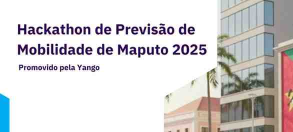 Banner do Hackathon de Previsão de Mobilidade de Maputo 2025 promovido pela Yango, com destaque para inovação em mobilidade urbana em Moçambique.